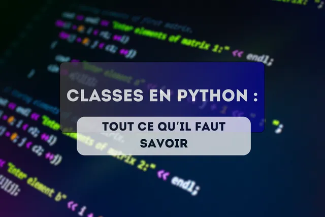 Classes en Python : Tout ce qu’il faut savoir