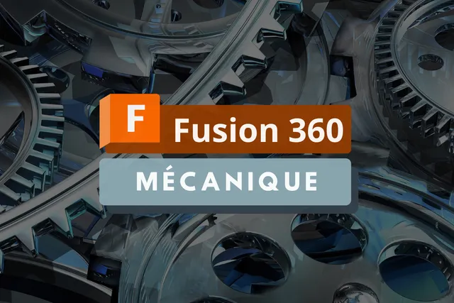 Fusion 360 pour la conception mécanique