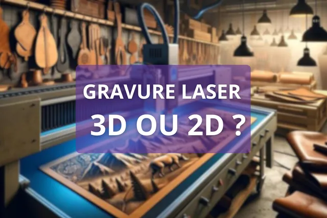 Gravure laser 3D ou 2D : Quel est le meilleur choix pour votre projet ?