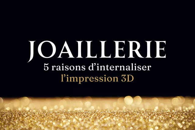 5 raisons d’internaliser l’impression 3D en joaillerie