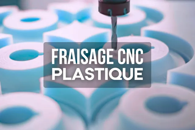 Fraisage CNC du plastique : réussir vos projets